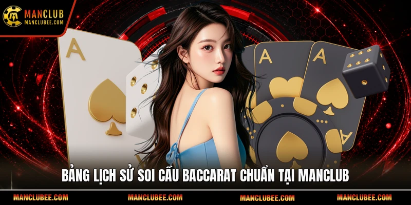 Bảng lịch sử soi cầu Baccarat chuẩn tại Manclub