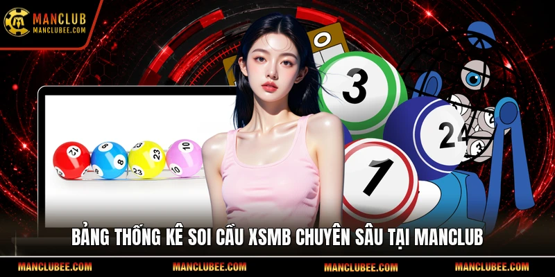 Bảng thống kê soi cầu XSMB chuyên sâu tại Manclub