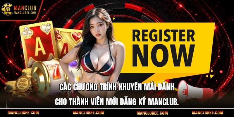 Các chương trình khuyến mãi dành cho thành viên mới đăng ký Manclub.