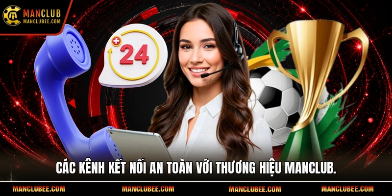 Các kênh kết nối an toàn với thương hiệu Manclub.