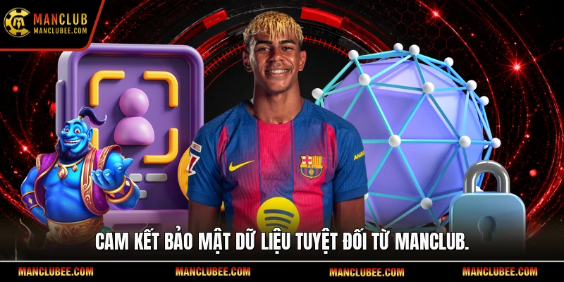 Cam kết bảo mật dữ liệu tuyệt đối từ Manclub.