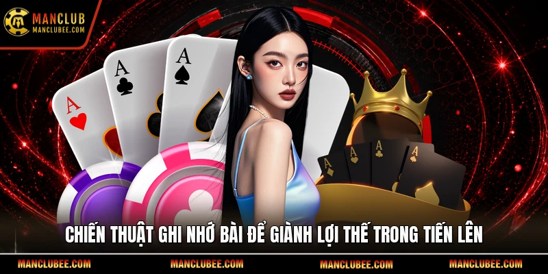 Chiến thuật ghi nhớ bài để giành lợi thế trong Tiến lên