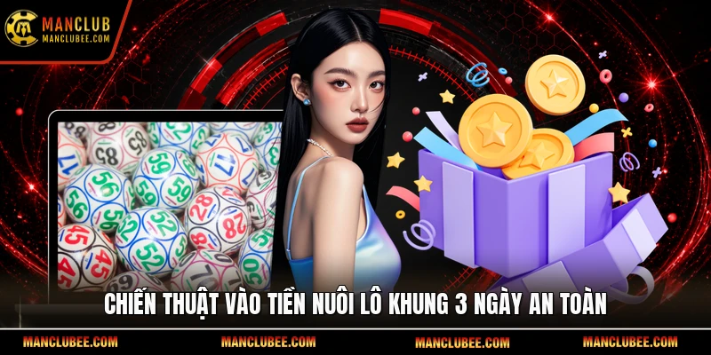 Chiến thuật vào tiền nuôi lô khung 3 ngày an toàn