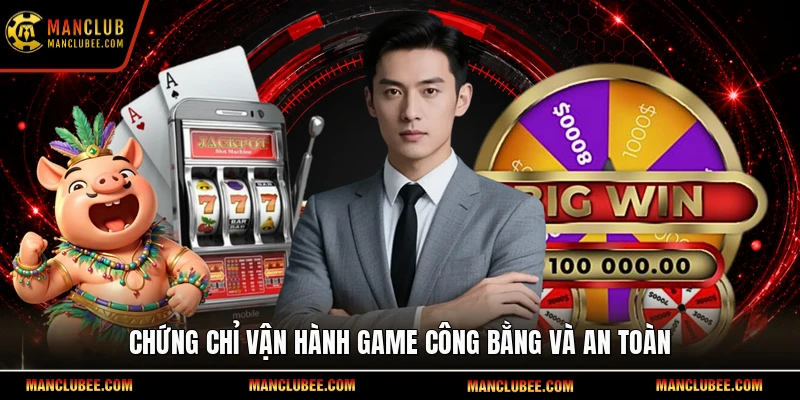 Chứng chỉ vận hành game công bằng và an toàn