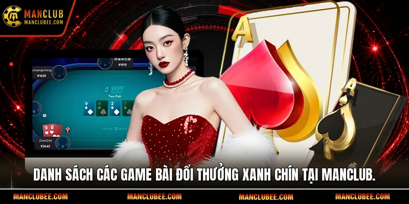 Danh sách các game bài đổi thưởng xanh chín tại Manclub.