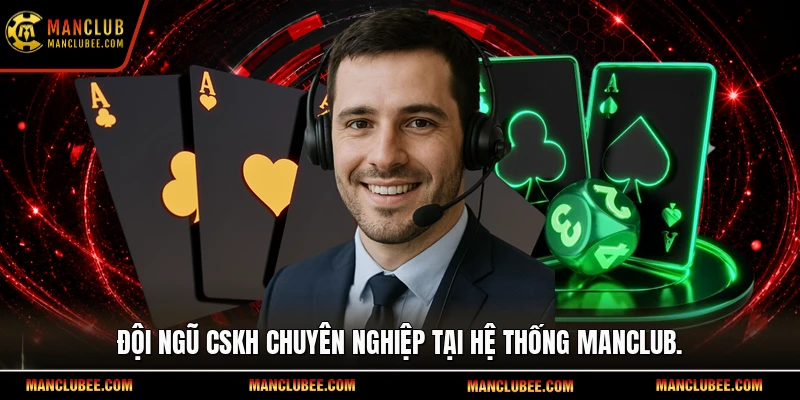 Đội ngũ CSKH chuyên nghiệp tại hệ thống Manclub.