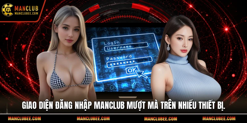 Giao diện đăng nhập Manclub mượt mà trên nhiều thiết bị.