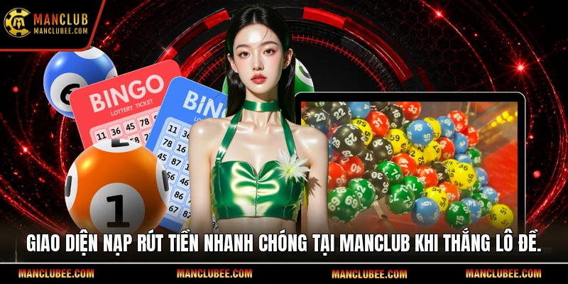Giao diện nạp rút tiền nhanh chóng tại Manclub khi thắng lô đề.
