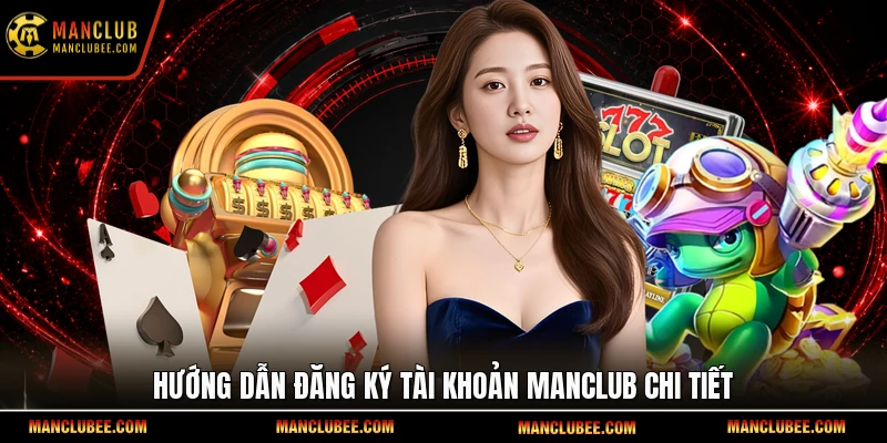 Hướng dẫn đăng ký tài khoản Manclub chi tiết