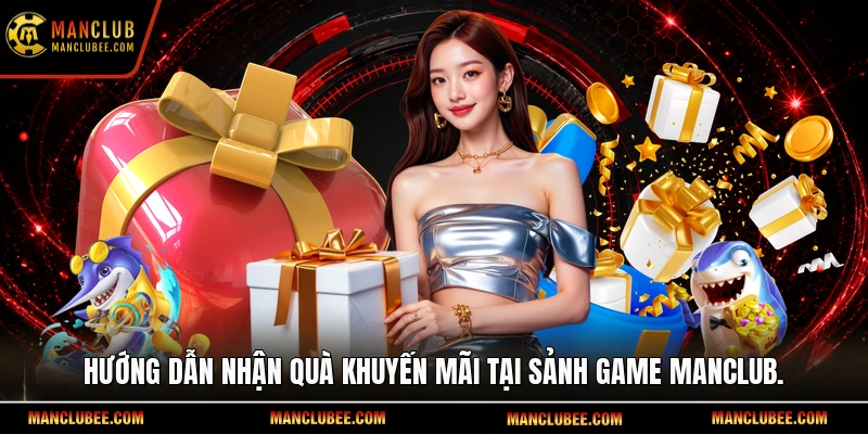 Hướng dẫn nhận quà khuyến mãi tại sảnh game Manclub.