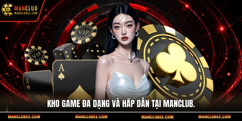 Kho game đa dạng và hấp dẫn tại Manclub.