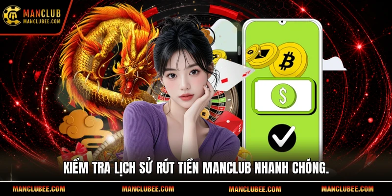 Kiểm tra lịch sử rút tiền Manclub nhanh chóng.