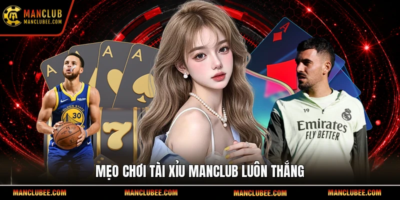 Mẹo chơi Tài Xỉu Manclub luôn thắng