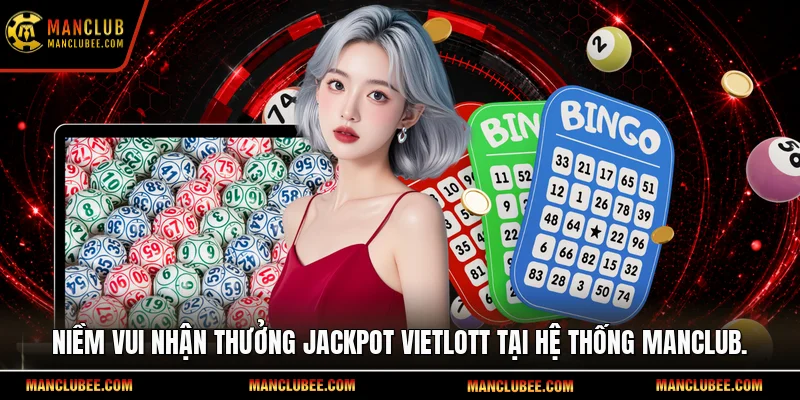 Niềm vui nhận thưởng Jackpot Vietlott tại hệ thống Manclub.