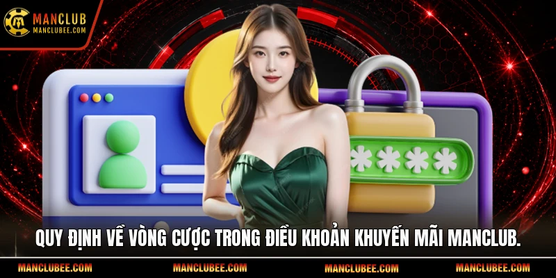 Quy định về vòng cược trong điều khoản khuyến mãi Manclub.