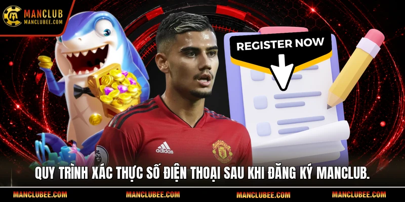 Quy trình xác thực số điện thoại sau khi đăng ký Manclub.