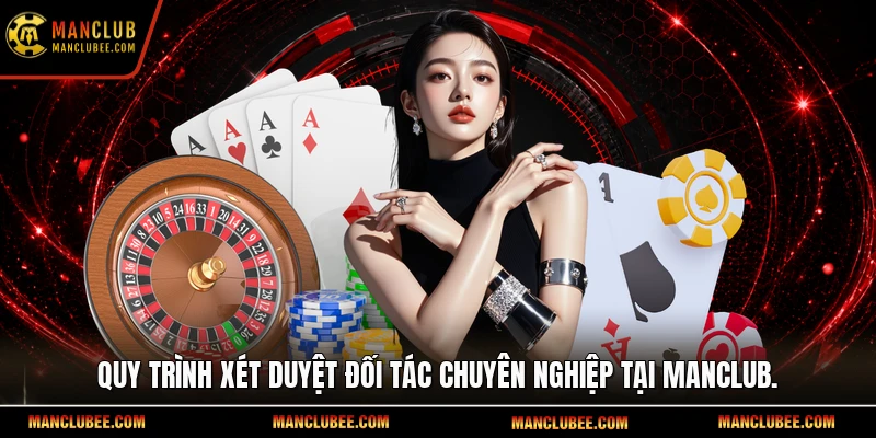 Quy trình xét duyệt đối tác chuyên nghiệp tại Manclub.