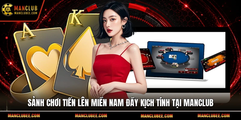 Sảnh chơi Tiến lên miền Nam đầy kịch tính tại Manclub