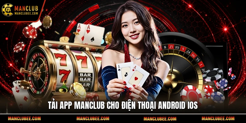 Tải app Manclub cho điện thoại Android iOS