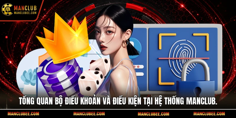 Tổng quan bộ điều khoản và điều kiện tại hệ thống Manclub.