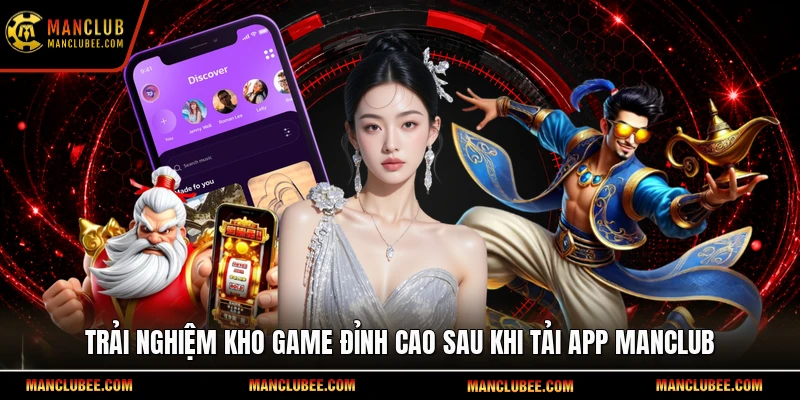 Trải nghiệm kho game đỉnh cao sau khi tải app Manclub.